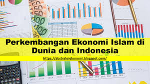 Ilmu ekonomi islam adalah suatu yang tidak bisa dipungkiri lagi adalah suatu ilmu yang tumbuh dan menjadi gerakan perekonomian islam sejak seperempat abad yang lalu. Perkembangan Ekonomi Islam Di Dunia Dan Indonesia Abstraksi Ekonomi