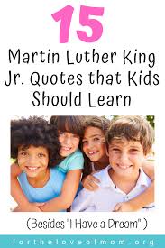 Access 270 of the best martin luther king jr quotes today. 15 Martin Luther King Jr Quotes That Kids Should Learn For The Love Of M Martin Luther King Jr Quotes Martin Luther King Jr Dr Martin Luther King Jr Quotes