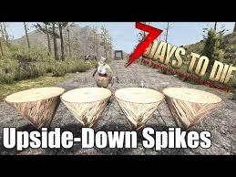 7 Days To Die Upside Down Log Spikes Do More Damage Youtube 7 Days To Die Day Upside Down