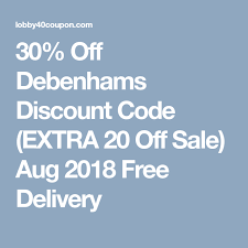30 Off Debenhams Discount Code Extra 20 Off Sale Aug 2018 Free Delivery Coding Debenhams Discount Code