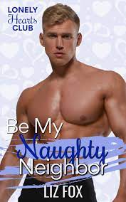 Be My Naughty Neighbor by Liz Fox | Goodreads
