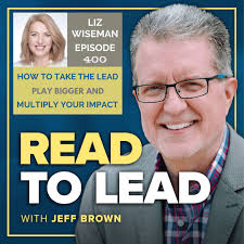 522: How to Take the Lead, Play Bigger, and Multiply Your Impact with Liz  Wiseman (an Encore Presentation of Episode 400)