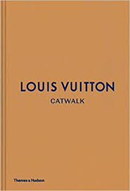 Vogue and the metropolitan museum of art costume institute. Louis Vuitton Catwalk The Complete Fashion Collections Amazon Co Uk Rytter Louise Ellison Jo 9780500519943 Books