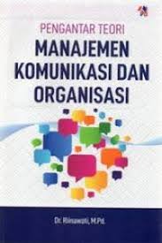 Komunikasi organisasi, dimana dengan komunikasi yang baik menjadikan kinerja perpustakaan menjadi lebih baik. Open Library Pengantar Teori Manajemen Komunikasi Dan Organisasi
