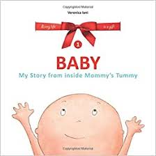Baby My Story From Inside Mommy S Tummy Every Life Is A Gift Iani Veronica Iani Veronica 9781973881971 Amazon Com Books