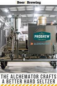 The Alchemator Crafts A Better Hard Seltzer Hard Seltzer Seltzer Non Alcoholic Beer