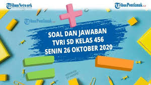 Jawaban Soal Tvri Senin 26 Oktober 2020 Sd Kelas 4 6 Tugas Tvri Kunci Jawaban 4 5 6 Sd Hari Senin Tribun Pontianak