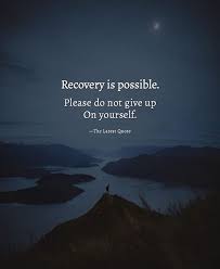 Recovery Is Possible Please Do Not Give Up On Yourself Life Giving Up Quotes Relationship Giving Up Quotes Good Life Quotes