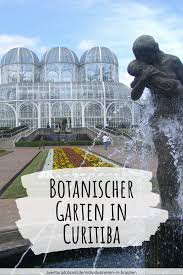 Im Suden Brasiliens Befindet Sich Die Schone Stadt Curitiba Das Grosste Highlight Der Riesige Botanische Garten Schaut Euch An Wie Dieses Paradies M Em 2020 Curitiba