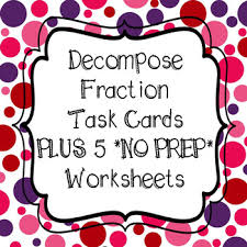 You may select 10, 20 or 30 problems per worksheet, and remember every time you create a worksheet the problems will change and will not. Decompose Fractions Break Down Task Cards And 5 No Prep Worksheets 4 Nf B 3b