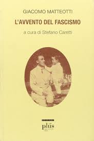 Giacomo matteotti nacque il 22 maggio 1885 a fratta polesine, un piccolo paese non distante da rovigo. L Avvento Del Fascismo Matteotti Giacomo 9788884927811 Amazon Com Books