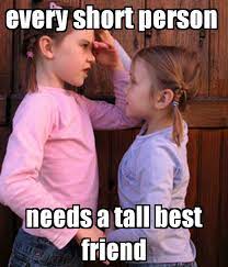 Except short girls like tall guys for that extra kinky sex. 5 Perks Of Having A Tall Best Friend