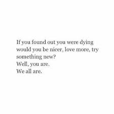 Live Life To The Fullest Always Be Forgiving And Never Stop Loving Words Quotes Words Me Quotes