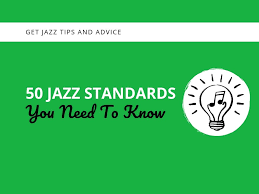50 Jazz Standards You Need To Know Learn Jazz Standards