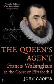 The Queen's Agent: Francis Walsingham at the Court of Elizabeth I by John  P.D. Cooper