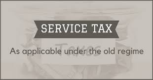 Service Tax Old Regime Rate Payment Steps To File And