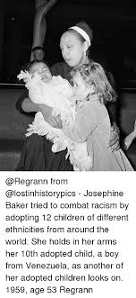 Josephine baker is dead in paris at 68. From Josephine Baker Tried To Combat Racism By Adopting 12 Children Of Different Ethnicities From Around The World She Holds In Her Arms Her 10th Adopted Child A Boy From Venezuela