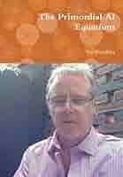 The Primordial AI Equations: Beardsley, Ian: 9781387312252: Amazon.com:  Books