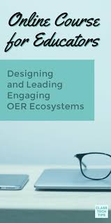 Online Course For Educators Designing And Leading Engaging Oer Ecosystems Class Tech Tips Online Education Learning Online Teaching Resources Online Teaching