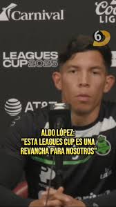 #ClubSantosLaguna I ESTA LEAGUES CUP ES UNA REVANCHA PARA NOSOTROS, Aldo  López dice que este torneo con la MLS es una revancha con nosotros.