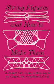Now write a poem inspired by cats cradle which is a game with string, played on the hands and fingers. String Figures And How To Make Them A Study Of Cat S Cradle In Many Lands By Caroline Furness Jayne