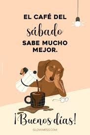 Buenos Días, Feliz Sábado! Frases para un buen Fin de Semana
