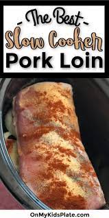 How To Cook Amazing Pork Loin In The Slow Cooker Every Time Tenderloin Recipes Pork Crockpot Recipes Pork Loin Roast Recipes