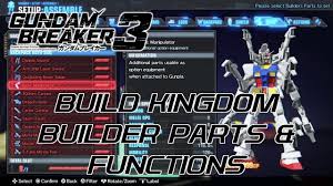 Battles can be fought following the story, or you can take part in challenges that will send wave after wave of murderous mobile suits after you, or you can even fight. Build Kingdom Builder Parts And Their Functions Gundam Breaker 3 English By Gleclipsegaming