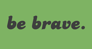 Image result for pictures of be brave