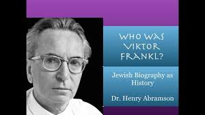 Who Was Viktor Frankl? Jewish Biography as History Dr. Henry Abramson