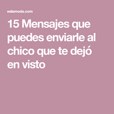 15 Mensajes Que Puedes Enviarle Al Chico Que Te Dejo En Visto Indirectas Para Un Chico Mensajes Como Iniciar Una Conversacion Cuando te dejan en visto. pinterest