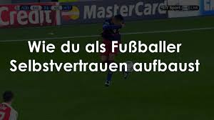 Das leben ist oft zu oberflächlich, um über sprüche, die jemand von sich gibt, länger als ein paar sekunden nachzudenken. Wie Du Als Fussballer Selbstvertrauen Aufbaust Fussballuniversity