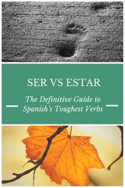 Ser Vs Estar The Definitive Guide To Spanishs Most Testing