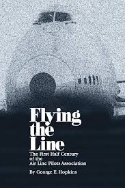Flying the Line Volume I: The First Half Century of the Air Line Pilots  Association