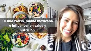 Ursula Walsh, mamá influencer mexicana en Irlanda nos habla de nutrición y  salud.
