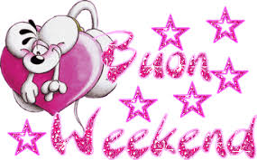 GIF "BUON FINE SETTIMANA, BUON WEEK END" in GIF SALUTI GIORNALIERI ...