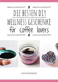 Diy Wellness Geschenk Die Besten Geschenke Fur Kaffee Junkies Diy Wellness Geschenke Wellness Geschenke Geschenke