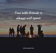 Best time well spent quotes selected by thousands of our users! 50 Spending Time With Friends Quotes For Good Memories