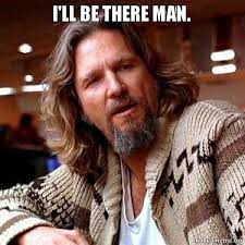I Ll Be There Man Big Lebowski Make A Meme