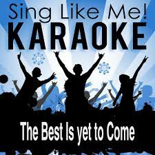 歌曲名《the best is yet to come》，由 scorpions 演唱，收录于《sting in the tail》专辑中。《the best is yet to come》下载，《the best is yet to come》在线试听，更多相关歌曲推荐尽在网易云音乐 The Best Is Yet To Come Karaoke Version Originally Performed By Scorpions Song By La Le Lu Spotify