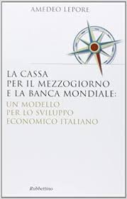 La banca per il mezzogiorno varata oggi dal governo credo proprio che debba essere considerata una grande novità positiva. La Cassa Per Il Mezzogiorno E La Banca Mondiale Un Modello Per Lo Sviluppo Economico Italiano Lepore Amedeo Amazon It Libri