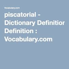 Piscatorial Dictionary Definition Dictionary Definitions Definitions Dictionary