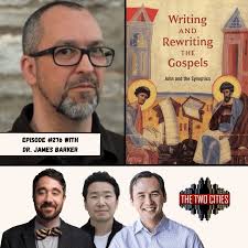 Writing and Rewriting the Gospels with Dr. James Barker (Podcast)