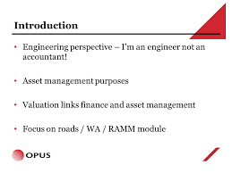 That faster, better decisions in compliance and risk by combining the most innovative automation platforms with unique data management solutions, opus. Asset Valuation Getting Value On The Road Ahead Damien Douglas Senior Asset Management Engineer Opus International Consultants Perth Western Australia Ppt Download