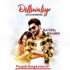 Dilliwaliye By Bilal And Neha Kakkar Mp3 Song Download Neha Kakkar Songs