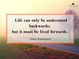 Soren Kierkegaard Famous Quote Life Can Only Be Understood Backwards But It Must Be Lived Forwards