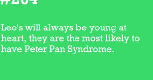 Leozodiac Sign Can Be The Peter Pan Of The Group Never Wanting To Grow Up This Is So Me Leo Zodiac Quotes Leo Quotes Astrology Leo