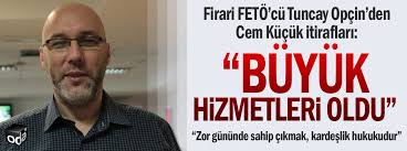 Sorularının yanıtını aratarak cem küçük hakkında bilgi sahibi olmak istiyor. Firari Feto Cu Tuncay Opcin Den Cem Kucuk Itiraflari