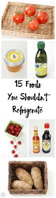 15 Foods You Shouldn T Refrigerate Food Food Facts Food Info