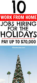 9 Remote Jobs Hiring For The Holidays That Pay Up To 50 Per Hour Holiday Jobs Work From Home Jobs Working From Home